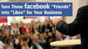 Turn Those Facebook Friends into Likes Turn Those Facebook Friends into Likes